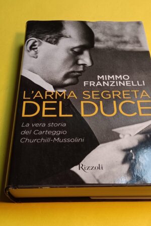 Mimmo Franzinelli, L'arma segreta del Duce, Rizzoli - 1^ ed. 2015