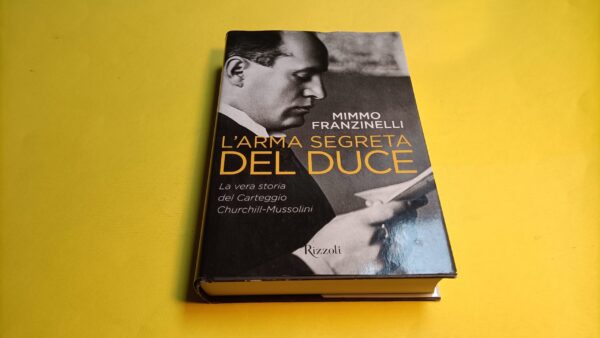 Mimmo Franzinelli, L'arma segreta del Duce, Rizzoli - 1^ ed. 2015