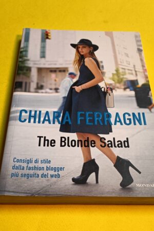 Chiara Ferragni, The Blonde Salad, Mondadori - 1^ ed. 2013