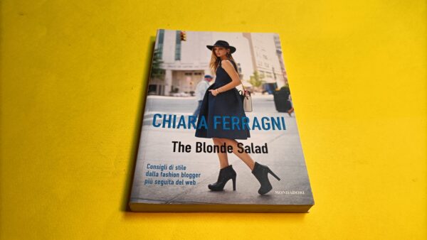 Chiara Ferragni, The Blonde Salad, Mondadori - 1^ ed. 2013