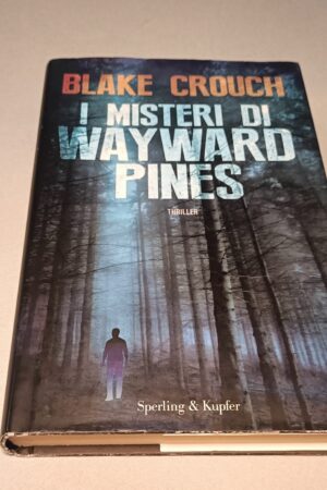 Blake Crouch, I misteri di Wayward Pines, Sperling & Kupfer 1a edizione 2014
