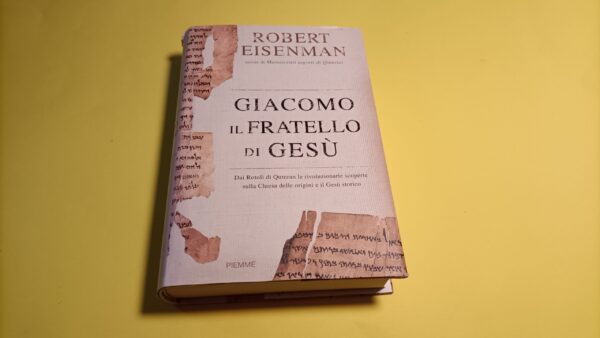Robert Eisenman, Giacomo fratello di Gesù, Piemme - 1^ ed. 2007