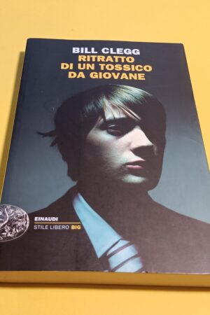 Bill Clegg, Ritratto di un tossico da giovane, Einaudi Stile Libero BIG