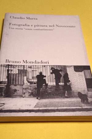 Claudio Marra, Fotografia e pittura nel Novecento, Bruno Mondadori