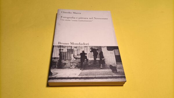 Claudio Marra, Fotografia e pittura nel Novecento, Bruno Mondadori