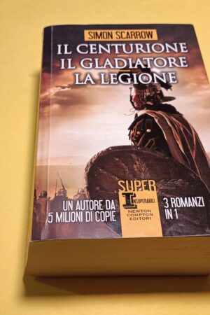 S. Scarrow, Il centurione Il Gladiatore La legione - 3 romanzi, Newton Compton