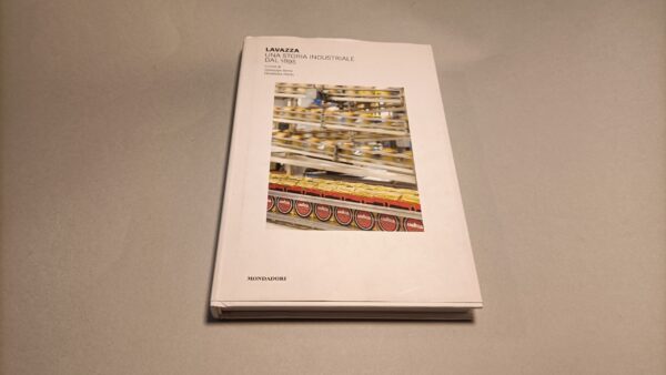 Lavazza una storia industriale dal 1895 a cura di G. Berta / E. Merlo