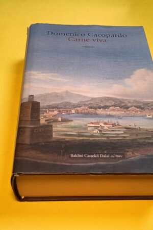 Domenico Cacopardo, Carne viva, Baldini Castoldi Dalai - 1^ ed. 2008