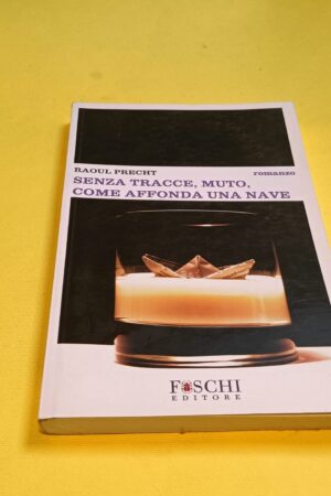 Raoul Precht, Senza tracce, muto, come affonda una nave, Foschi Editore