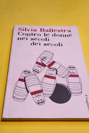 Silvia Ballestra, Contro le donne nei secoli dei secoli, Il Saggiatore