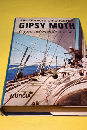 Sir Francis Chichester, Gipsy Moth - Il giro del mondo a vela, Mursia 1^ ed 1967
