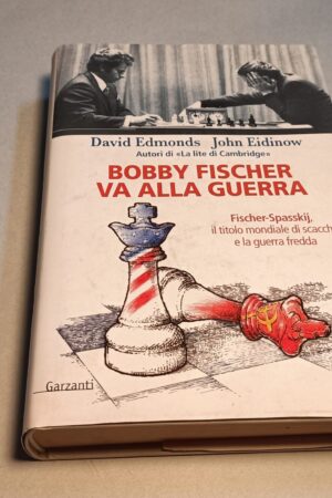 Edmonds/Eidinow, Bobby Fischer va alla guerra, Garzanti 1a edizione 2006