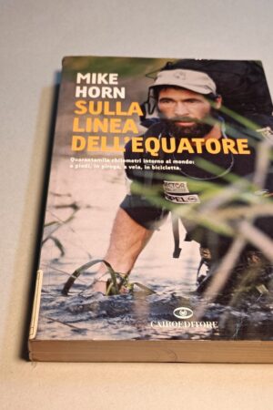 Mike Horn, Sulla linea dell'equatore, Cairo Editore 1a edizione 2006