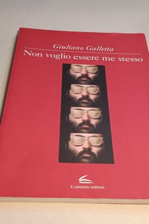 Giuliano Galletta, Non voglio essere me stesso, Il Canneto Editore