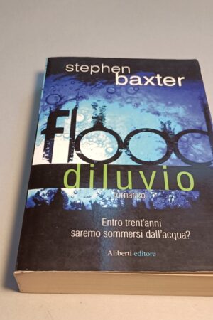 Stephen Baxter, Flood - Diluvio, Aliberti Editore 1a edizione 2010