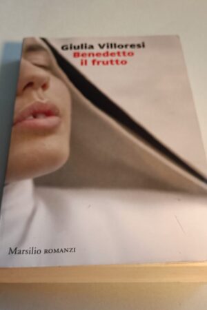 Giulia Villoresi, Benedetto il frutto, Marsilio