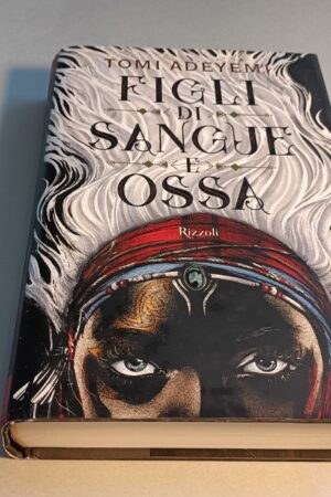 Tomi Adeyemi, Figli di sangue e ossa, Rizzoli - 1^ ed. 2018