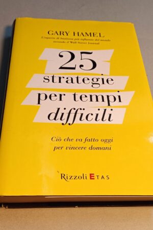 Gary Hamel, 25 strategie per tempi difficili, Rizzoli ETAS