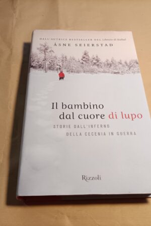 Asne Seierstad, Il bambino dal cuore di lupo, Rizzoli - 1^ ed. 2008