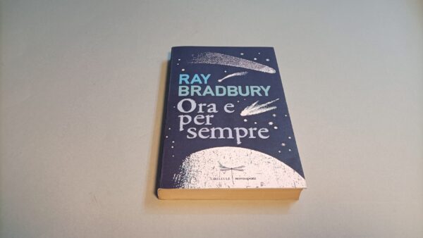 Ray Bradbury, Ora e per sempre, Mondadori 1a edizione 2012