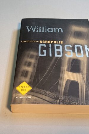 William Gibson, American Acropolis, Mondadori Strade Blu 1a ed. 2000