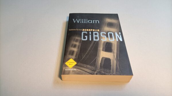 William Gibson, American Acropolis, Mondadori Strade Blu 1a ed. 2000