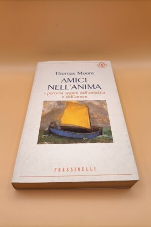 Thomas Moore, Amici nell'anima, Frassinelli 1a ed. 1995