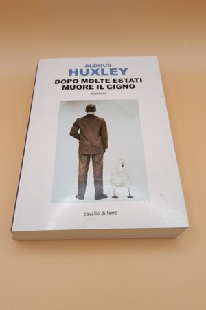 Aldous Huxley, Dopo molte estati muore il cigno, Cavallo di Ferro 1a edizione 2010