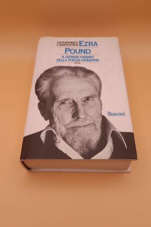 Humphrey Carpenter, Ezra Pound - Il grande fabbro della poesia moderna, Rusconi 1a edizione 1997
