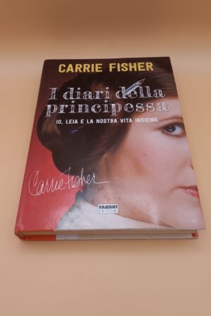Carrie Fisher, I diari della principessa, Fabbri Editori 1a edizione 2017