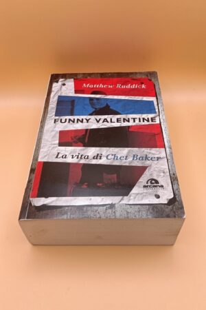 Matthew Ruddick, Funny Valentine - La vita di Chet Baker, Arcana Edizioni