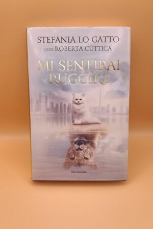 Stefania Lo Gatto, Mi sentirai ruggire, Mondadori