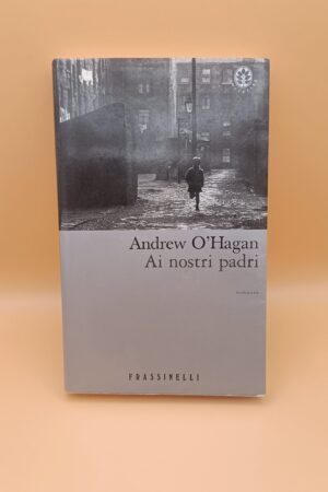Andrew O'Hagan, Ai nostri padri, Frassinelli - 1^ ed. 2001