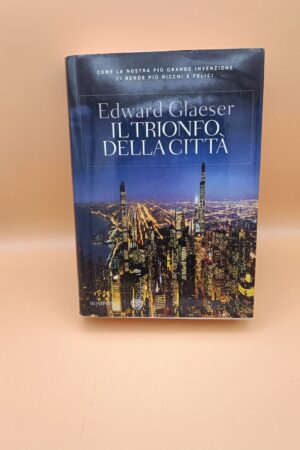 Edward Glaeser, Il trionfo della città, Bompiani - 1^ ed. 2013
