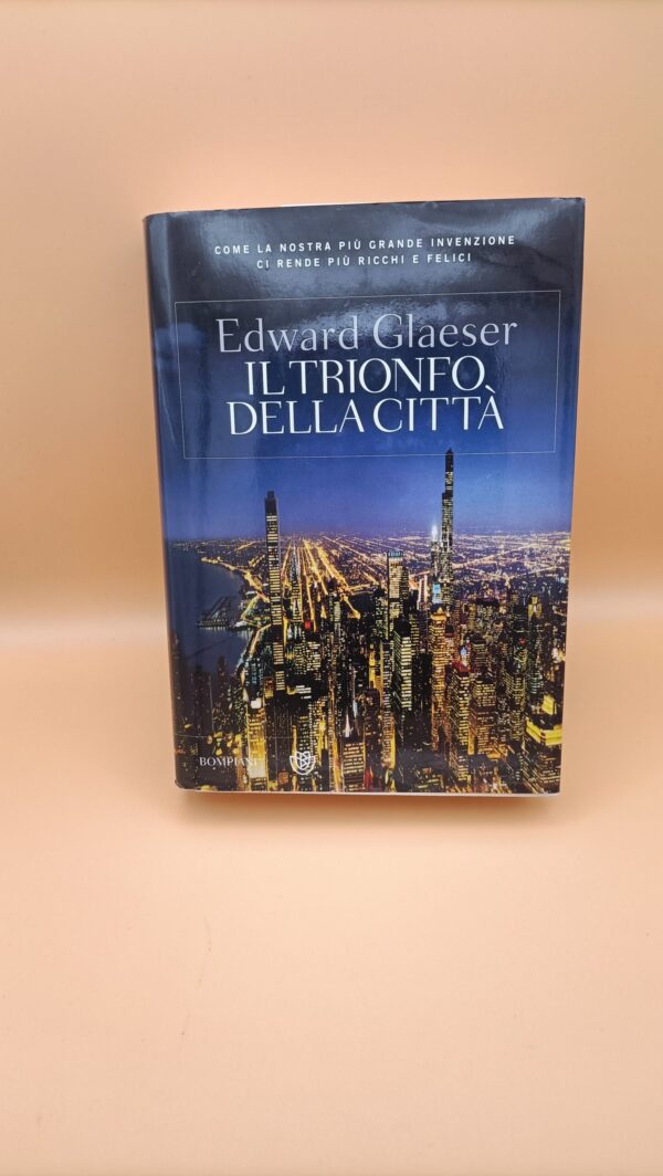 Edward Glaeser, Il trionfo della città, Bompiani - 1^ ed. 2013