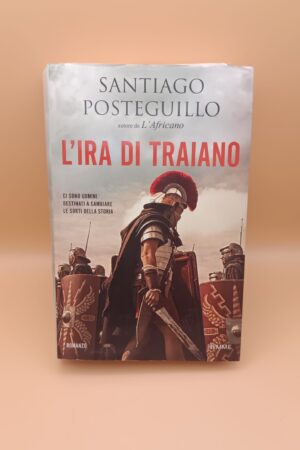 Santiago Posteguillo, L'ira di Traiano, Piemme - 1^ ed. 2017