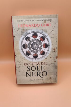 Leonardo Gori, La città del sole nero, Rizzoli - 1^ ed. 2008