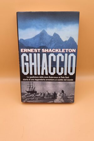 Ernest Shackleton, Ghiaccio (spedizione Endurance), Rizzoli 1a edizione 1999