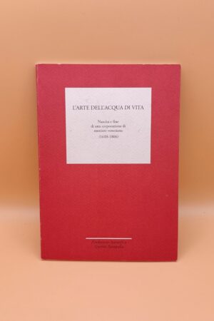 L'arte dell'acqua di vita. Nascita e fine di una corporazione di mestiere veneziana (1618-1806)