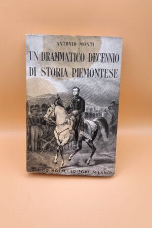 Antonio Monti, Un drammatico decennio di storia piemontese, Hoepli 1943