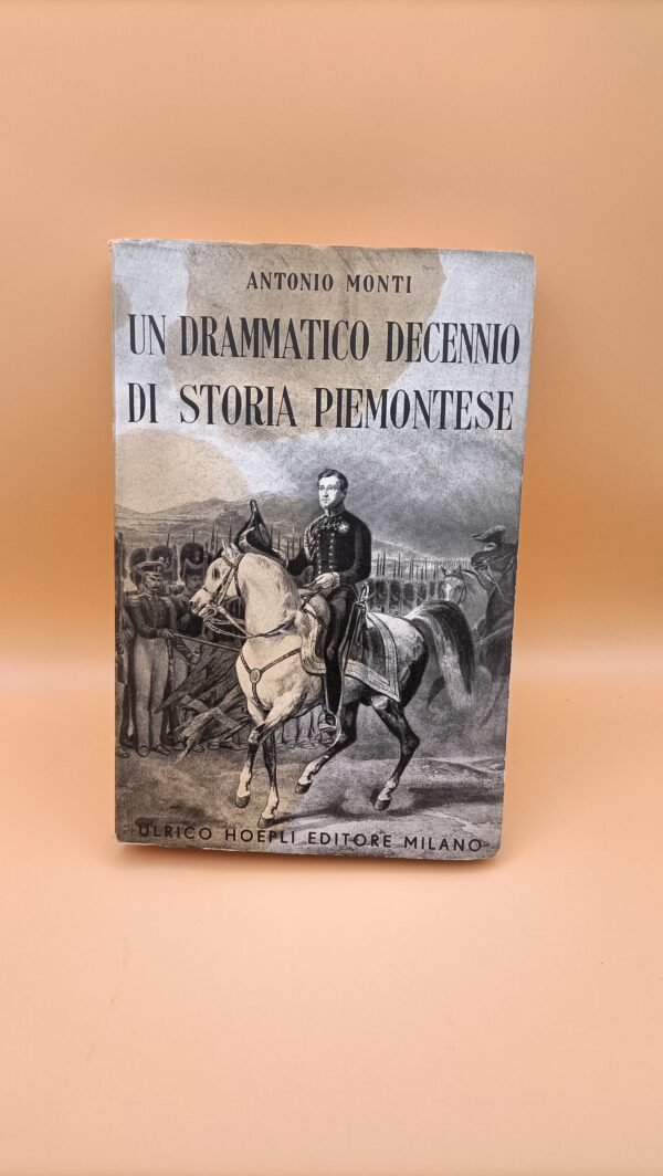 Antonio Monti, Un drammatico decennio di storia piemontese, Hoepli 1943