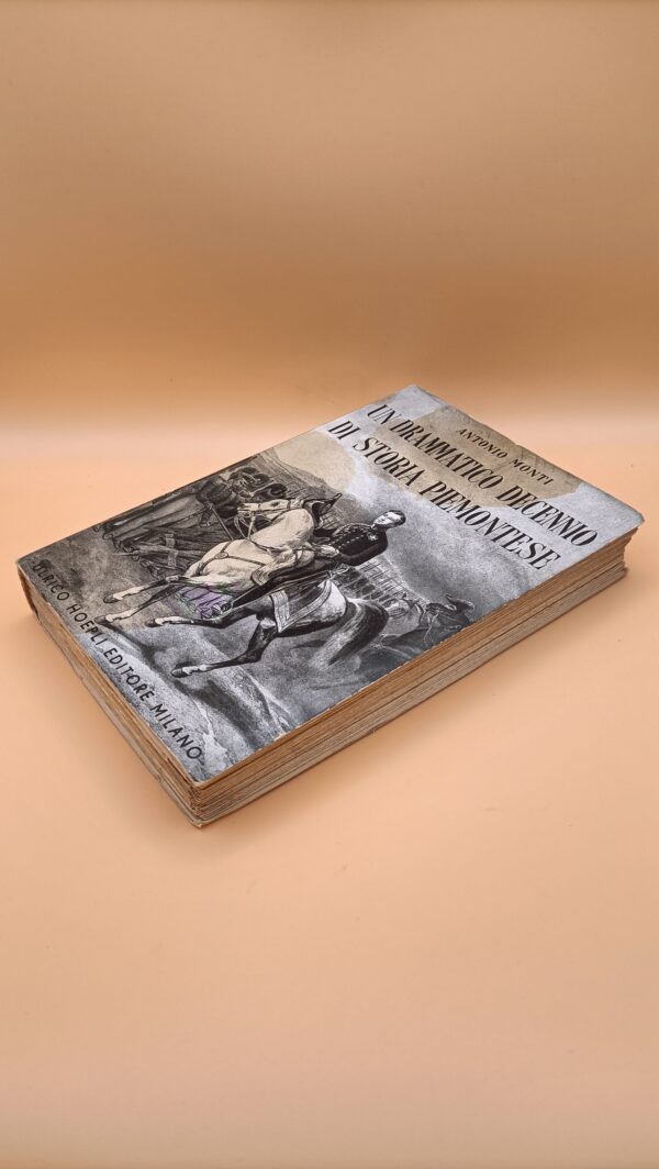 Antonio Monti, Un drammatico decennio di storia piemontese, Hoepli 1943 - immagine 2
