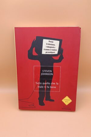 Steven Johnson, Tutto quello che fa male ti fa bene, Mondadori 1a ed. 2006
