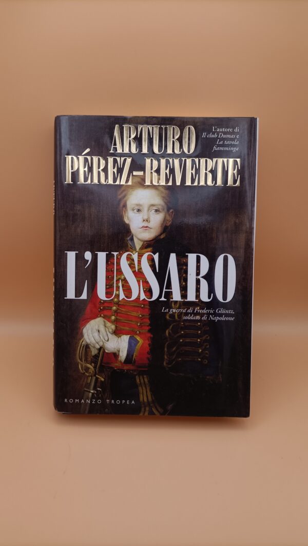 Arturo Pérez-Reverte, L'ussaro, Tropea Editore 1a ed. 2006