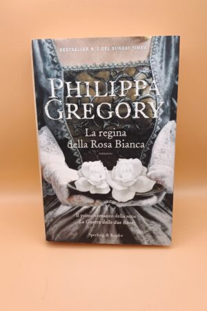 Philippa Gregory, La regina della rosa bianca, Sperling & Kupfer 1a ed. 2011