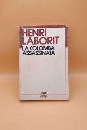 Henri Laborit, La colomba assassinata, Mondadori 1a edizione 1985