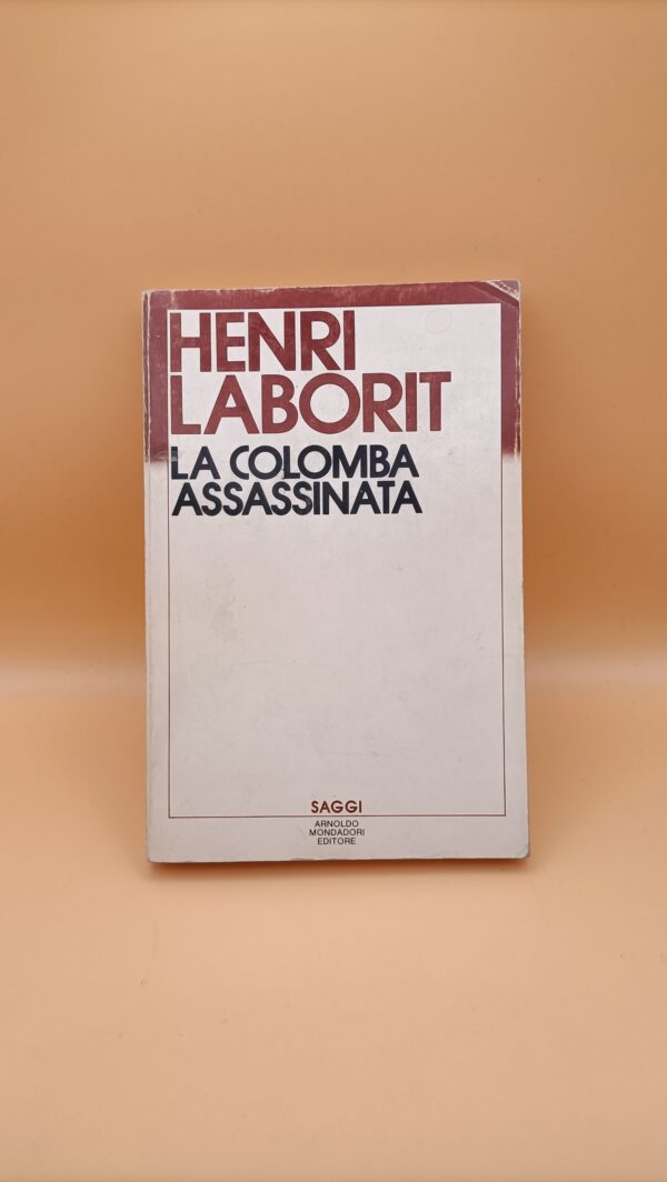 Henri Laborit, La colomba assassinata, Mondadori 1a edizione 1985