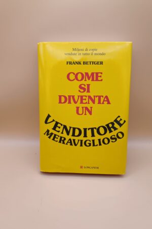 Frank Bettger, Come di diventa un venditore meraviglioso, Longanesi