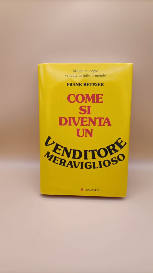 Frank Bettger, Come di diventa un venditore meraviglioso, Longanesi