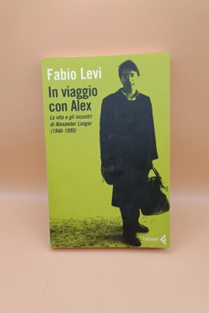 Fabio Levi, In viaggio con Alex (Alexander Langer 1946-1995), Feltrinelli 1a ed. 2007